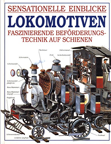 Sensationelle Einblicke. Lokomotiven. Faszinierende Beförderungstechnik auf Schienen