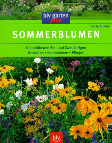 Sommerblumen: Die schönsten Ein- und Zweijährigen. Gestalten - Kombinieren - Pflegen