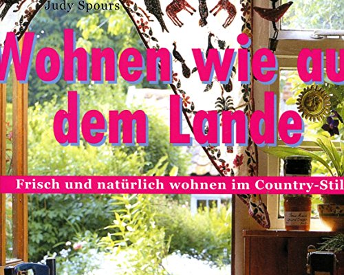 Wohnen wie auf dem Lande: Frisch und natürlich wohnen im Country-Stil
