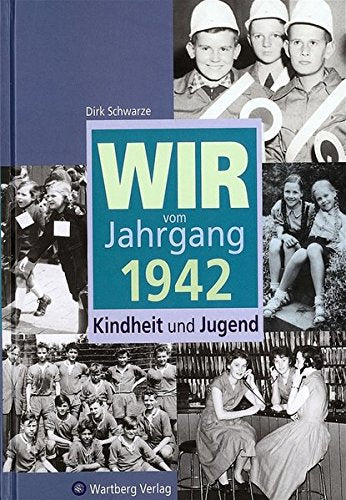 Wir vom Jahrgang 1942: Kindheit und Jugend (Jahrgangsbände)