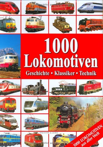 1000 Lokomotiven: Geschichte, Klassiker, Technik