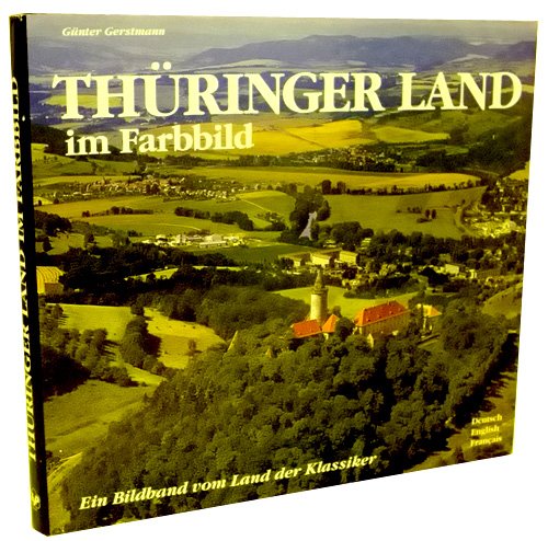 THÜRINGER LAND IM FARBBILD. Ein Bildband vom Land der Klassiker in deutsch, englisch, französisch ( ISBN: 3929932687)