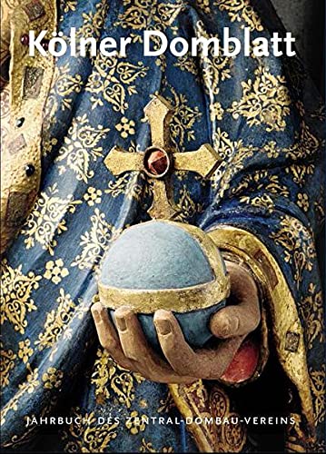 Kölner Domblatt 2012: Die Chorpfeilerfiguren des Kölner Domes. Festschrift Barbara Schock-Werner (Kölner Domblatt: Jahrbuch des Zentral-Dombau-Vereins)
