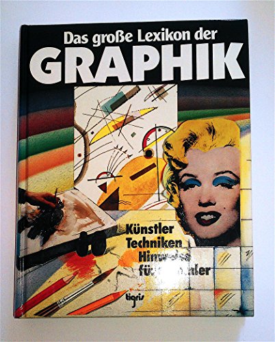 Das große Lexikon der Graphik. Künstler, Techniken, Hinweise für Sammler