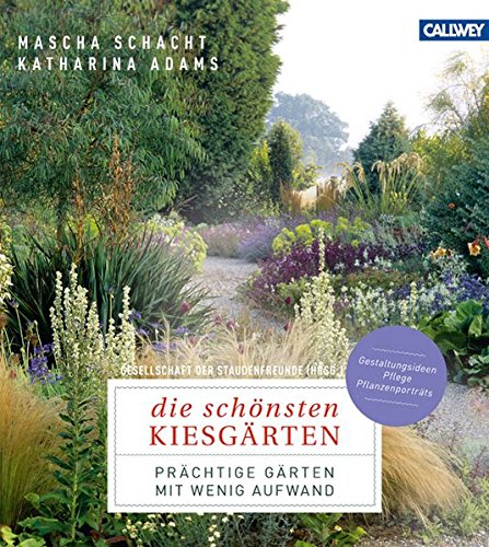 Die schönsten Kiesgärten: Prächtige Gärten mit wenig Aufwand – Gestaltungsideen, Pflege, Pflanzenporträts