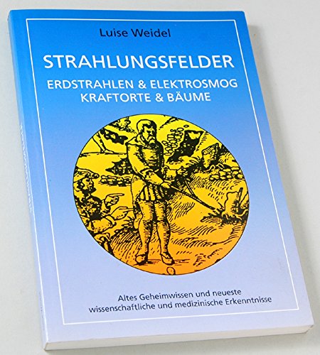 Strahlungsfelder: Erdstrahlen & Elektrosmog, Kraftorte & Bäume