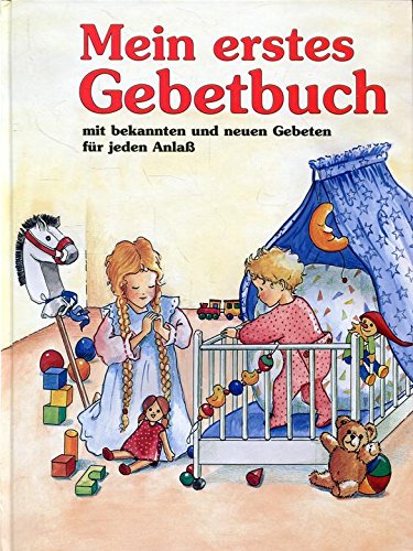 Mein erstes Gebetbuch. Mit bekannten und neuen Gebeten für jeden Anlass