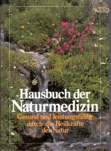 Hausbuch der Naturmedizin. Gesund und leistungsfähig durch die Heilkräfte der Natur