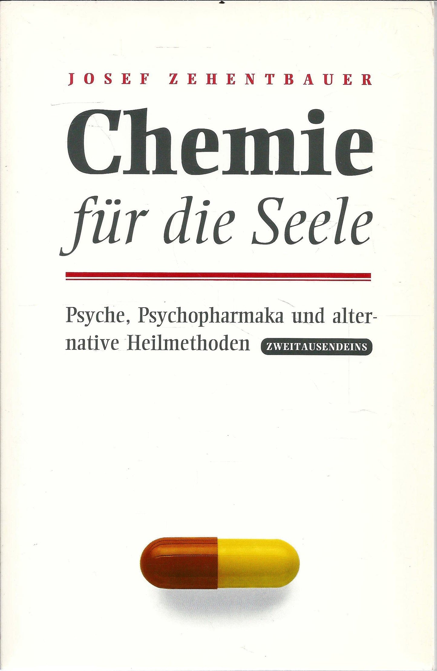 Chemie für die Seele: Psyche, Psychopharmaka und alternative Heilmethoden