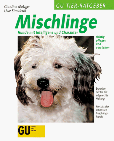 Mischlinge. Hunde mit Intelligenz und Charakter richtig pflegen und und verstehen