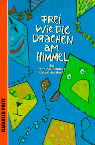 Frei wie die Drachen am Himmel. ( Ab 10 J.). Ein terre-des-hommes Geburtstagsbuch