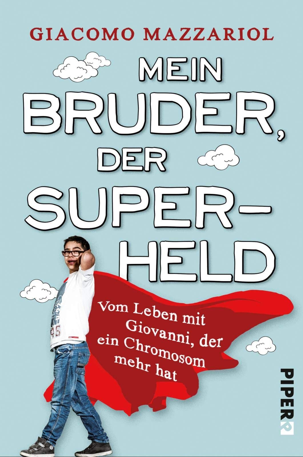 Mein Bruder, der Superheld: Vom Leben mit Giovanni, der ein Chromosom mehr hat