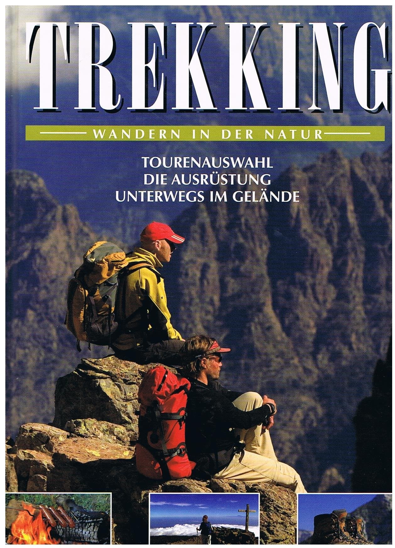 Trekking - Wandern in der Natur. (Tourenauswahl - Die Ausrüstung - Unterwegs im Gelände)