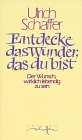 Entdecke das Wunder, das du bist. Der Wunsch, wirklich lebendig zu sein