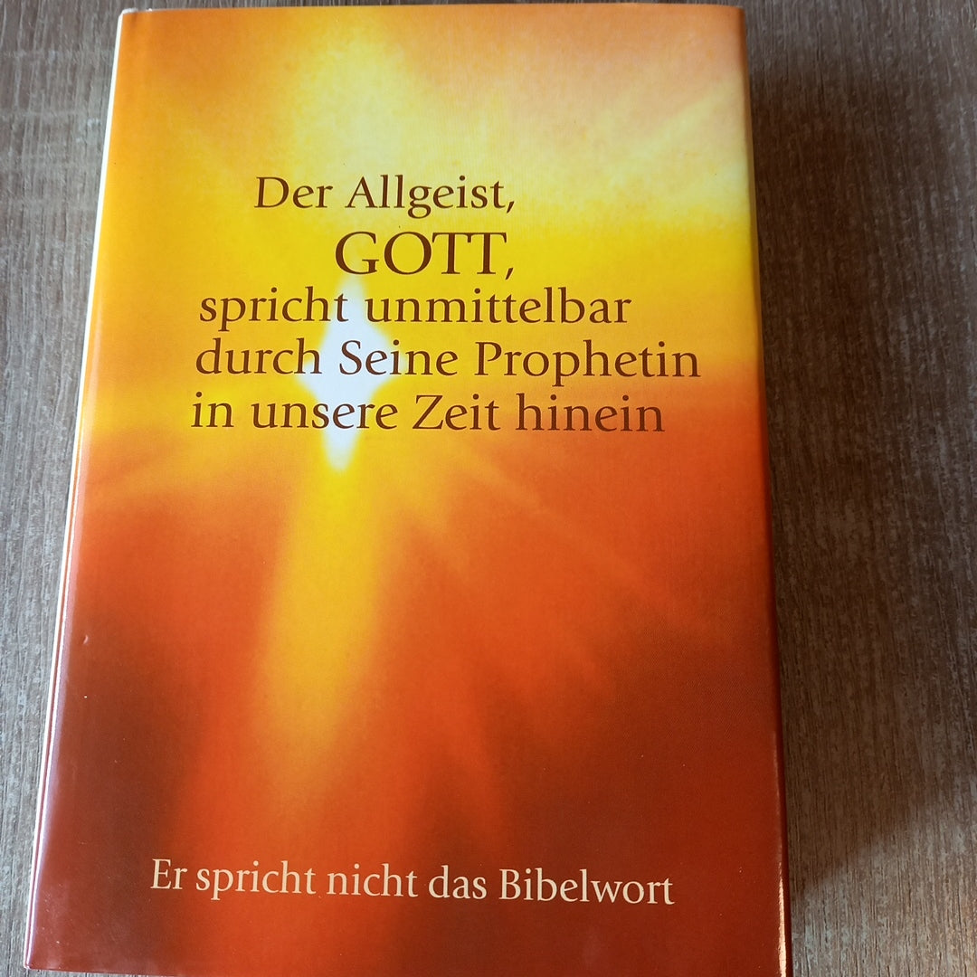 Der Allgeist Gott spricht unmittelbar durch seine Prophetin in unsere Zeit hinein