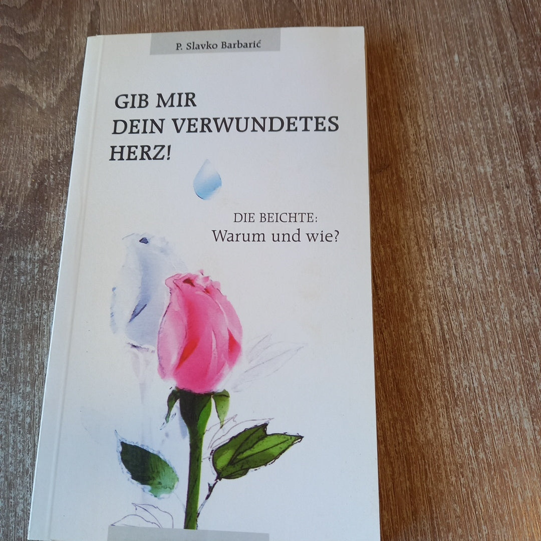 Gib mir dein verwundetes Herz von Slavko Barbaric