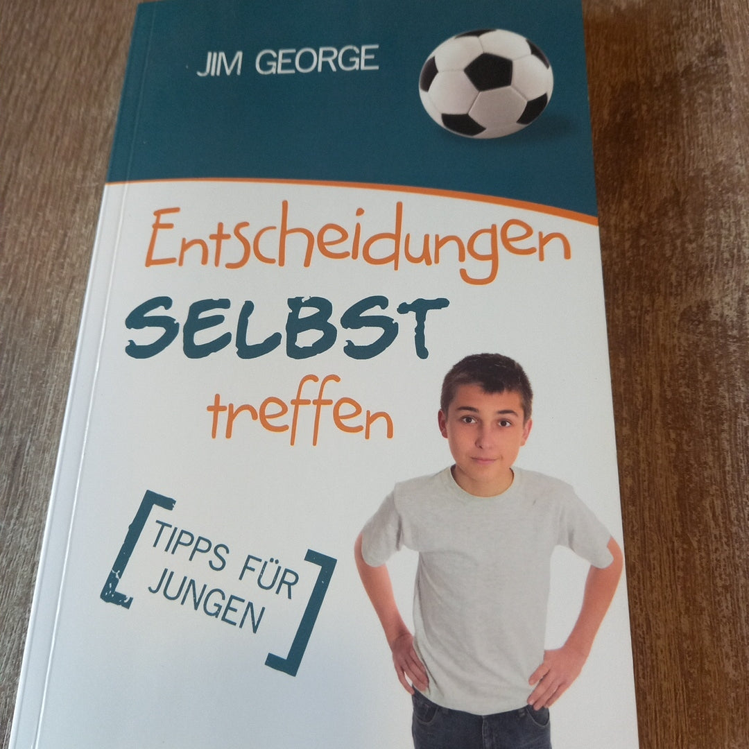 Entscheidungen selbst treffen Tipps für Jungen von George