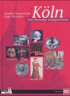 Köln: Eine lebendige Stadtgeschichte