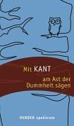 Mit Kant am Ast der Dummheit sägen