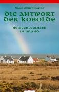 Die Antwort der Kobolde: Reiseerlebnisse in Irland