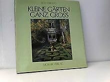 Kleine Gärten ganz groß. Mit zahlr. farb. Abb.
