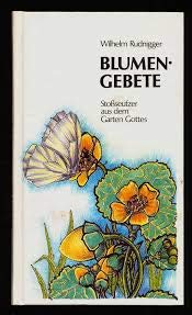 Blumengebete. Stoßseufzer aus dem Garten Gottes