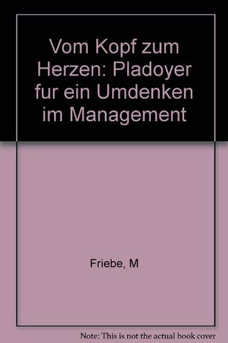 Vom Kopf zum Herzen. Plädoyer für ein Umdenken im Management