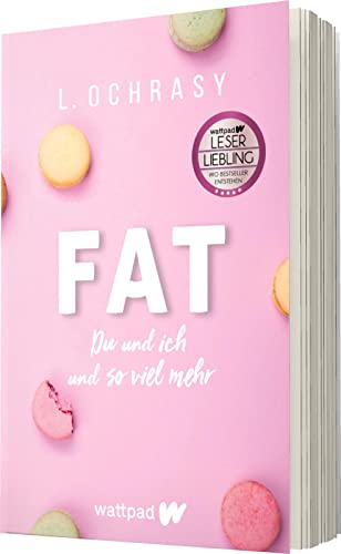FAT (Die besten deutschen Wattpad-Bücher): Du und ich und so viel mehr | Ein berührender, aufrüttelnder Roman über Mobbing, Schlankheitswahn und Selbstvertrauen