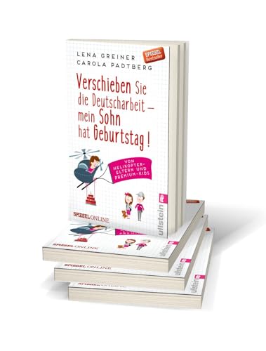 Verschieben Sie die Deutscharbeit - mein Sohn hat Geburtstag!: Von Helikopter-Eltern und Premium-Kids: Von Helikopter-Eltern und Premium-Kids | Die witzigsten Geschichten über Helikopter-Eltern