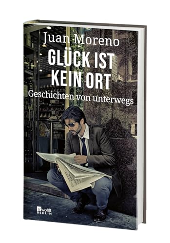 Glück ist kein Ort: Geschichten von unterwegs