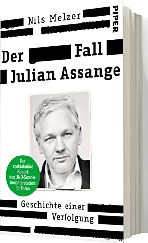 Der Fall Julian Assange: Geschichte einer Verfolgung – Der spektakuläre Report des UNO-Sonderberichterstatters für Folter