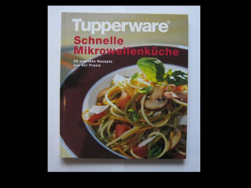 Schnelle Mikrowellenküche : 88 erprobte Rezepten aus der Praxis.