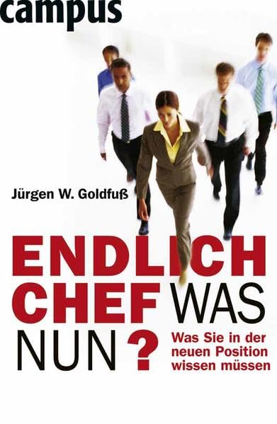 Endlich Chef - was nun?: Was Sie in der neuen Position wissen müssen