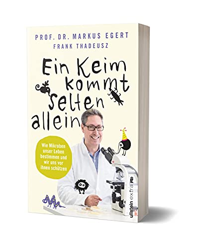 Ein Keim kommt selten allein: Wie Mikroben unser Leben bestimmen und wir uns vor ihnen schützen