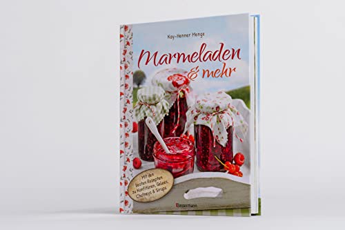 Marmeladen & mehr: Mit den besten Rezepten für Konfitüren, Gelees, Chutneys und Sirupe
