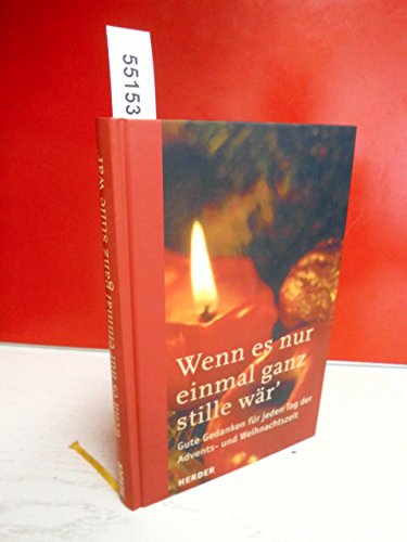 Wenn es nur einmal ganz stille wär': Gute Gedanken für jeden Tag der Advents- und Weihnachtszeit
