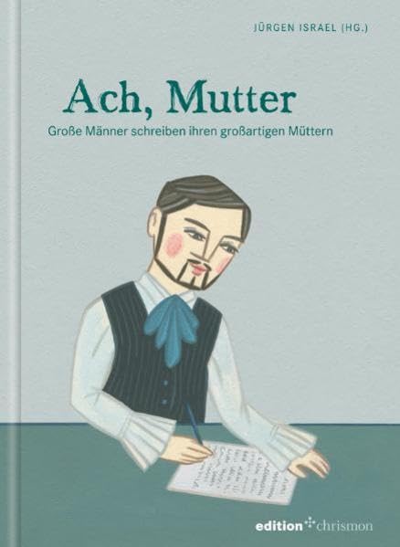 Ach, Mutter: Große Männer schreiben ihren großartigen Müttern (edition chrismon)