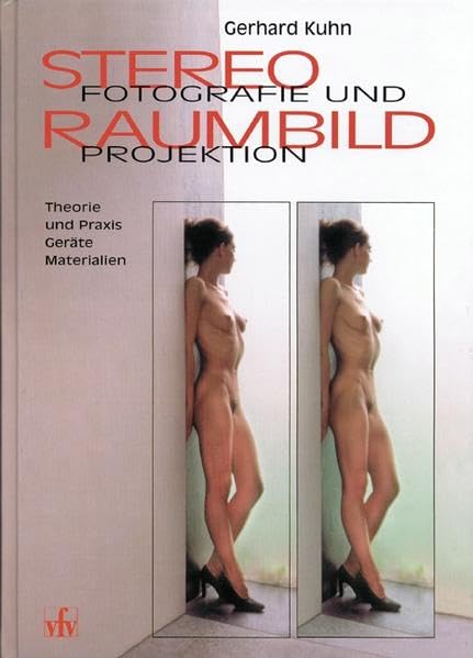 Stereofotografie und Raumbildprojektion. Theorie und Praxis, Geräte und Materialien.: Theorie und Praxis, Geräte, Materialien