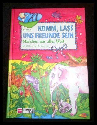 Komm, lass uns Freunde sein: Märchen aus aller Welt