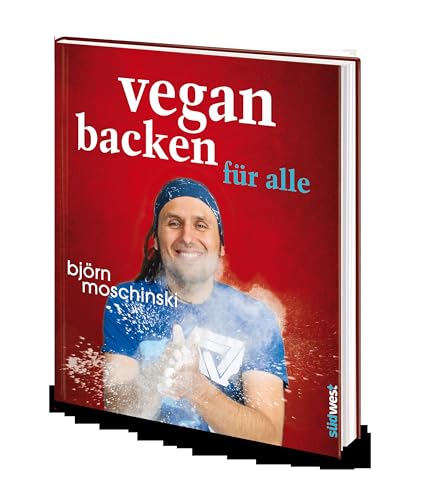 Vegan backen für alle: Über 70 süße & herzhafte Rezeptideen