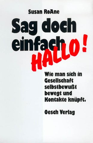 Sag doch einfach hallo!: Wie man sich in Gesellschaft selbstbewusst bewegt und Kontakte knüpft