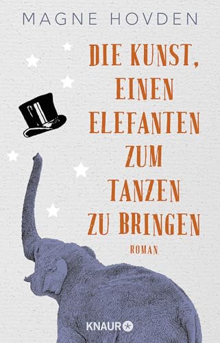 Die Kunst, einen Elefanten zum Tanzen zu bringen: Roman