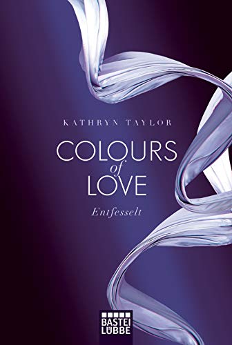 Colours of Love - Entfesselt: Roman