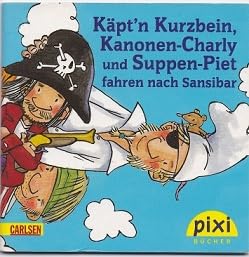 Käpt'n Kurzbein, Kanonen-Charly und Suppen-Piet fahren nach Sansibar (Pixi Nr. 1685)