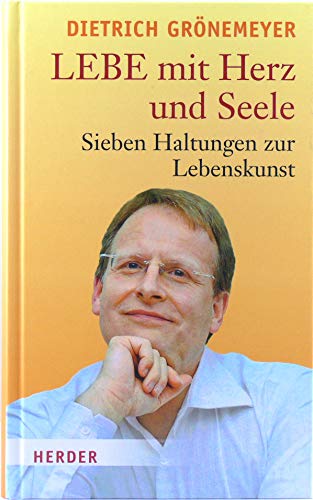 LEBE mit Herz und Seele: Sieben Haltungen zur Lebenskunst