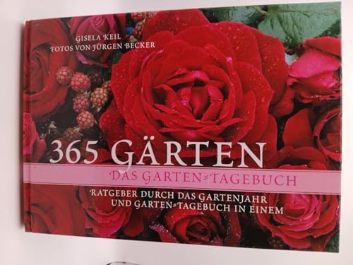 365 Gärten : das Garten-Tagebuch ; Ratgeber durch das Gartenjahr und Garten-Tagebuch in einem