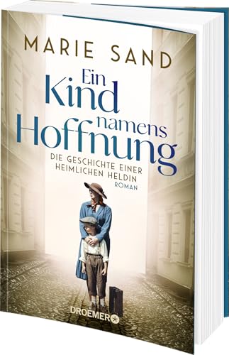Ein Kind namens Hoffnung: Die Geschichte einer heimlichen Heldin | „Ein anrührend und brillant geschriebener Roman“ Buchjournal