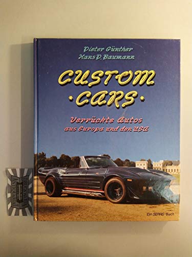 Custom Cars -Verrückte Autos aus Europa und den USA.