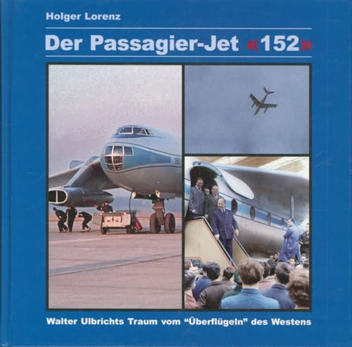 Der Passagier-Jet "152": Walter Ulbrichts Traum vom "Überflügeln" des Westens