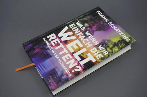 Was, wenn wir einfach die Welt retten?: Handeln in der Klimakrise